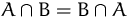 $A\cap B=B\cap A$