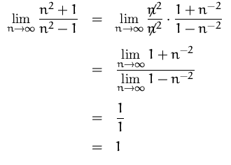 $
 \begin{array}
{rcl}
 {\displaystyle\lim\limits_{n\to\infty}\frac{n^2+1}{n^2-1...
 ...-n^{-2}}}\\ [4ex]
 &=&
 {\displaystyle\frac{1}{1}}\\ [2ex]
 &=& 1
 \end{array} $