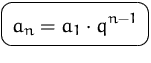 $\mbox{\ovalbox{$\displaystyle a_n=a_1\cdot q^{n-1}$}}$
