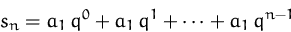 \begin{displaymath}
s_n = a_1\, q^0 + a_1\, q^1 + \cdots + a_1\, q^{n-1}\end{displaymath}