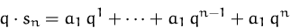 \begin{displaymath}
q\cdot s_n = a_1\, q^1 + \cdots + a_1\, q^{n-1} + a_1\, q^n\end{displaymath}