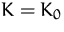 $K=K_0$