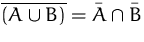 $\overline{(A\cup B)}=\bar{A}\cap\bar{B}$