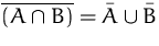 $\overline{(A\cap B)}=\bar{A}\cup\bar{B}$