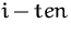 $i-ten$