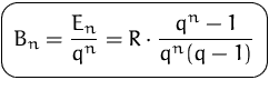 $\mbox{\ovalbox{$\displaystyle B_n=\frac{E_n}{q^n}
= R\cdot\frac{q^n-1}{q^n(q-1)}$}}$