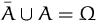 $\bar{A}\cup A= \Omega$