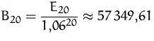$\displaystyle
 B_{20}=\frac{E_{20}}{1{,}06^{20}}\approx
 57\,349{,}61$