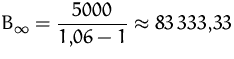 $\displaystyle
 B_\infty=\frac{5000}{1{,}06-1}\approx
 83\,333{,}33$