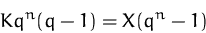 \begin{displaymath}
K q^n(q-1)=X(q^n-1)\end{displaymath}