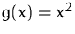 $g(x)=x^2$