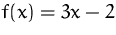 $f(x)=3x-2$