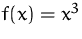 $f(x)=x^3$