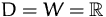$D=W={\mathbb R}$
