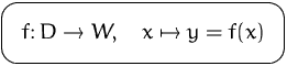 $\mbox{\ovalbox{$\displaystyle f\colon D\to W,\quad x\mapsto y=f(x)$}}$