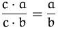 $\displaystyle\frac{c\cdot a}{c\cdot b} = \frac{a}{b}$