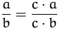 $\displaystyle\frac{a}{b} = \frac{c\cdot a}{c\cdot b}$