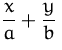 $\displaystyle\frac{x}{a}+\frac{y}{b}\,$