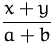 $\displaystyle\frac{x+y}{a+b}$