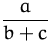 $\displaystyle\frac{a}{b+c}\,$