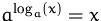 $a^{\log_a(x)} = x$