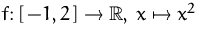 $f\colon [\,-1,2\,]\to {\mathbb R},\,x\mapsto x^2$