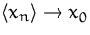 $\langle x_n\rangle\to x_0$