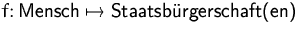 $f\colon\mbox{Mensch}\mapsto\mbox{Staatsb�rgerschaft(en)}$