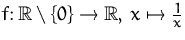 $f\colon{\mathbb R}\setminus\{0\}\to{\mathbb R},\,x\mapsto\frac{1}{x}$
