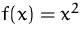 $f(x)=x^2$
