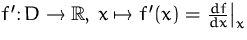 $f'\colon D\to{\mathbb R},\,x\mapsto
 f'(x)=\left.\frac{df}{dx}\right\vert_x$