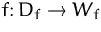 $f\colon D_f\to W_f$