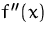 $f''(x)$