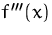 $f'''(x)$