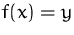 $f(x)=y$