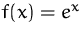$f(x)=e^x$