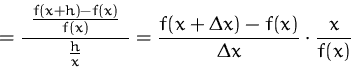\begin{displaymath}
= \frac{\rule{1ex}{0pt}\frac{f(x+h)-f(x)} {f(x)}\rule{1ex}{0...
...}{x}}
= \frac{f(x+\Delta x)-f(x)}{\Delta x}
\cdot\frac{x}{f(x)}\end{displaymath}