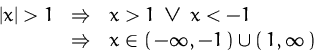 \begin{displaymath}
\begin{array}
{rcl}
\left\vert x\right\vert \gt 1&\Rightarr...
...ghtarrow& x\in (\,-\infty,-1\,)\cup (\,1,\infty\,)
\end{array}\end{displaymath}
