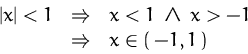 \begin{displaymath}
\begin{array}
{rcl}
\left\vert x\right\vert <1&\Rightarrow&...
...1\;\wedge\;x\gt-1\\ &\Rightarrow& x\in (\,-1,1\,)
\end{array}\end{displaymath}