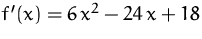 $f'(x)= 6\,x^2-24\,x+18$