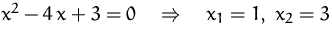 $x^2-4\,x+3=0\quad\Rightarrow\quad x_1=1,\;x_2=3$