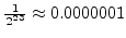 $\frac{1}{2^{23}} \approx 0.0000001$