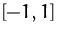 $[-1,1]$
