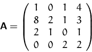 \begin{displaymath}
\mathsfbf{A}=\left(
\begin{array}
{rrrrr}
1&0&1&4\\ 8&2&1&3\\ 2&1&0&1\\ 0&0&2&2\\ \end{array}\right)\end{displaymath}