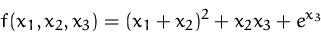 \begin{displaymath}
f(x_1,x_2, x_3)= (x_1+x_2)^2+x_2x_3+e^{x_3}\end{displaymath}