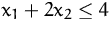 $x_1+2x_2\le 4$