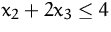 $x_2+2x_3\le 4$
