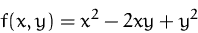 \begin{displaymath}
f(x,y)=x^2-2xy+y^2\end{displaymath}