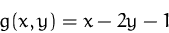 \begin{displaymath}
g(x,y)=x-2y-1\end{displaymath}
