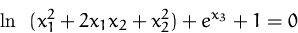 \begin{displaymath}
\ln ~~ (x^2_1 + 2x_1 x_2 +x^2_2) + e^{x_3} + 1 = 0\end{displaymath}